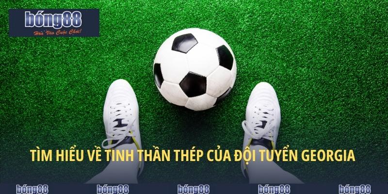 Đội Tuyển Georgia Và Các Tiềm Năng Khi Cá Cược Tại BONG88 1 Tìm hiểu về tinh thần thép của đội tuyển Georgia