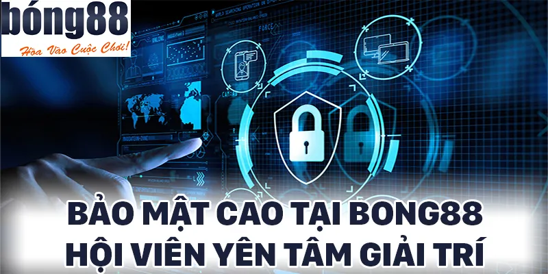 BONG88 đang tạo ra sân chơi bảo mật cao để hội viên yên tâm giải trí