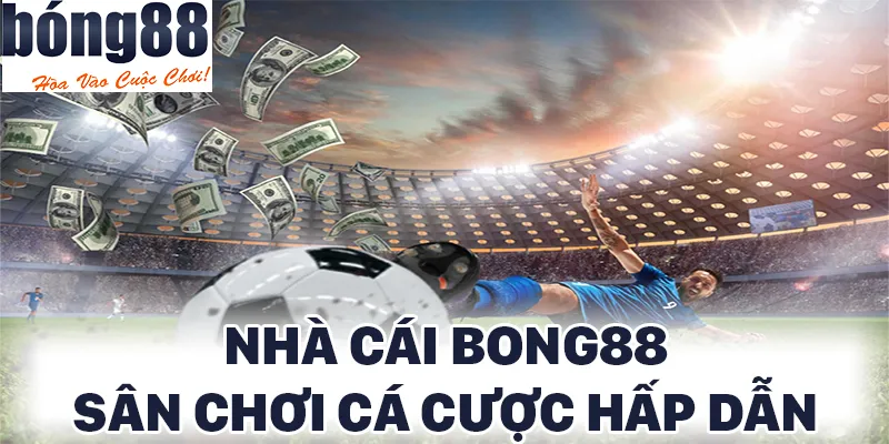 BONG88 mang đến sân chơi cá cược bóng đá hấp dẫn cho các bet thủ
