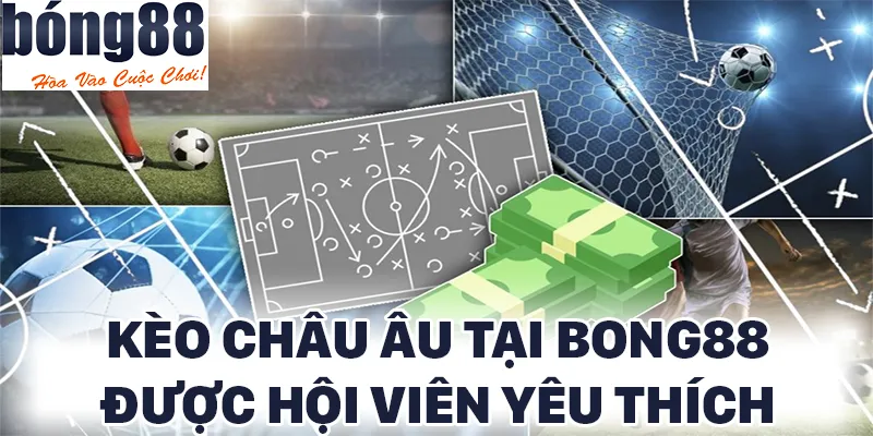 Kèo châu Âu rất được yêu thích ở BONG88